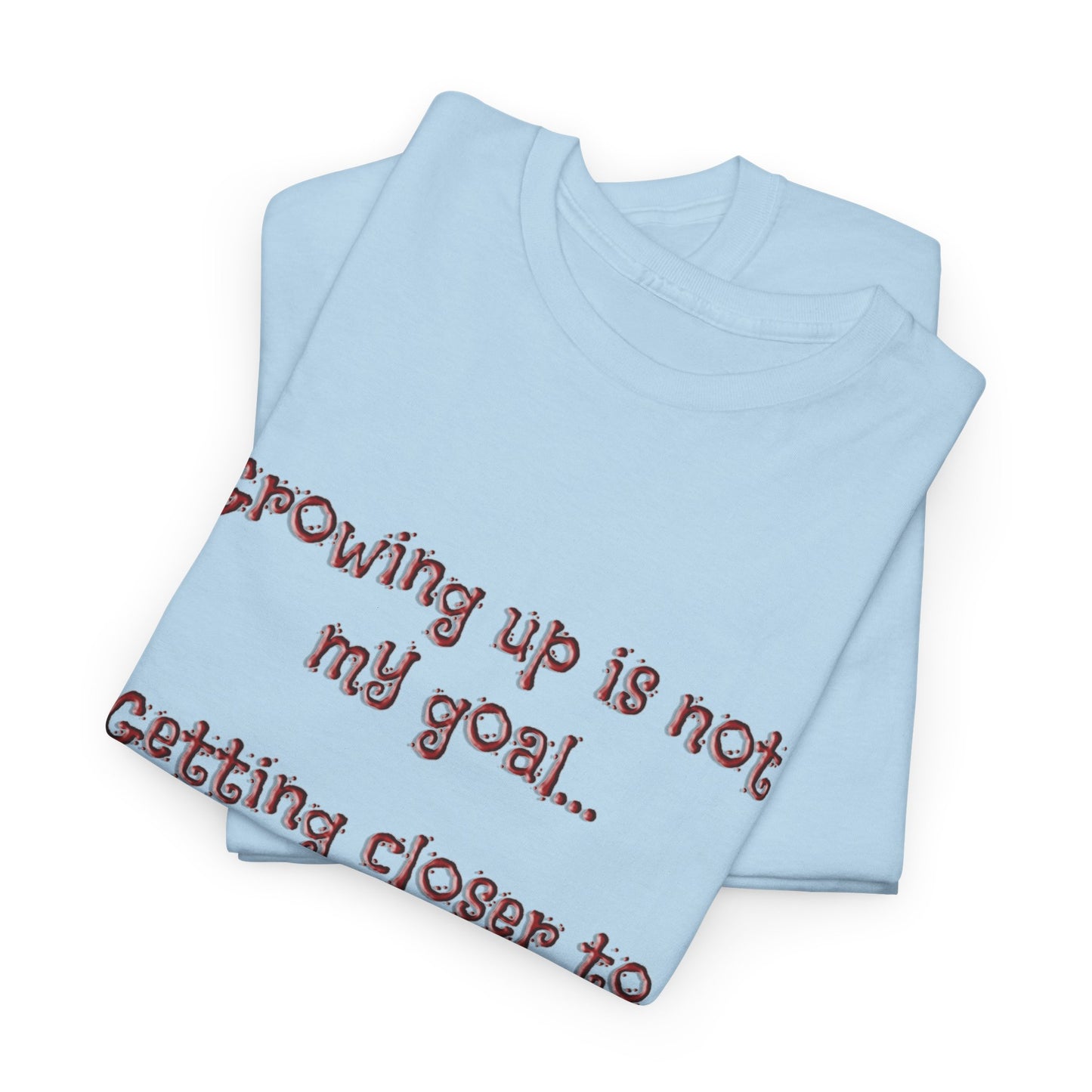 Faith Inspired T-Shirt - My Goal Is not to grow up!