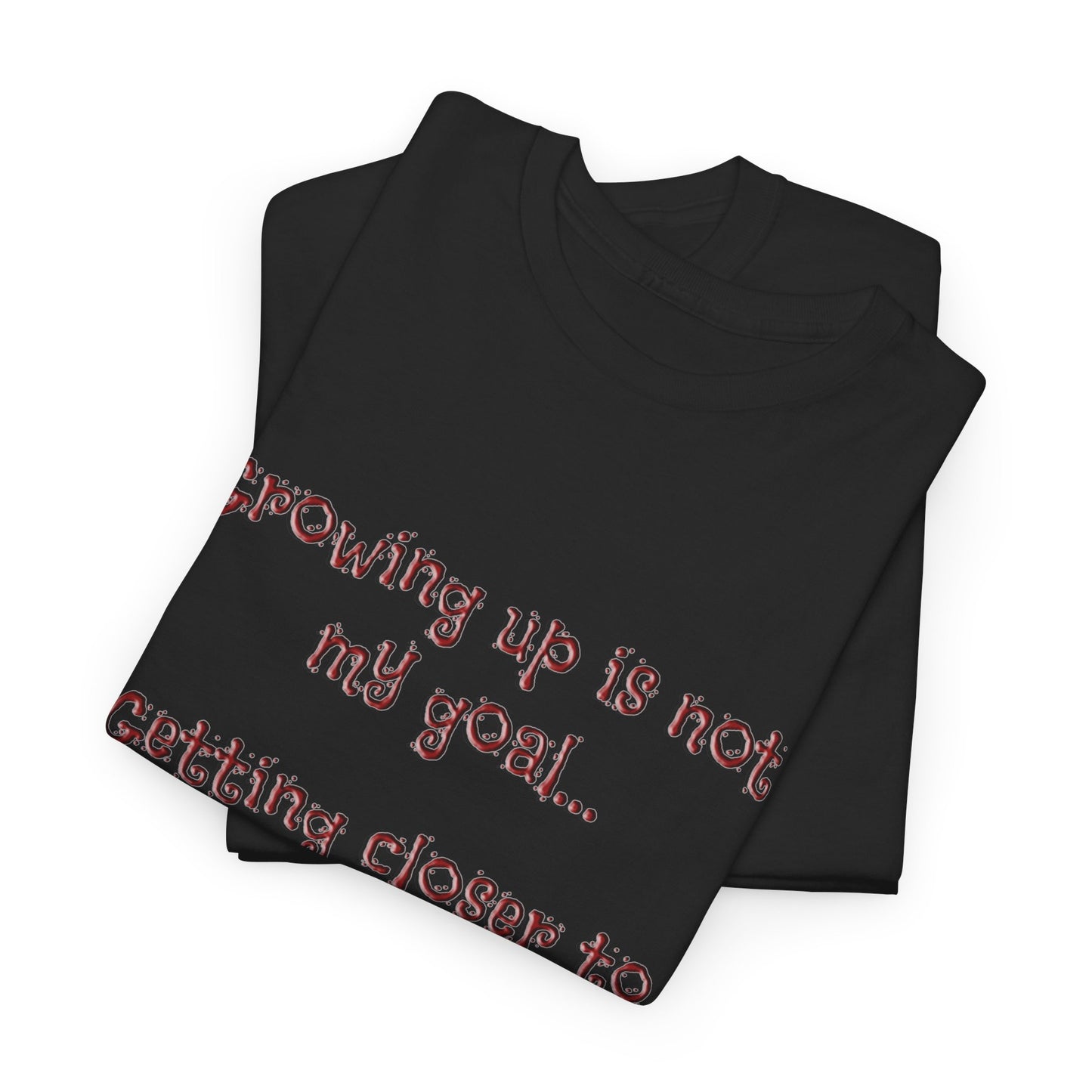 Faith Inspired T-Shirt - My Goal Is not to grow up!