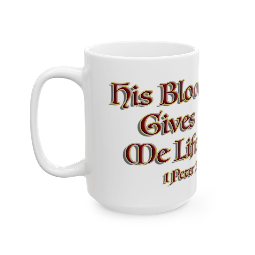 His Blood Gives Life Mug - Romans 8 Redemption and Eternal Life Drinkware